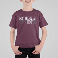 Funny Husband T Shirt For Kid My Wife Is Psychotic Humor Sarcasm - Wonder Print Shop