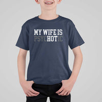 Funny Husband T Shirt For Kid My Wife Is Psychotic Humor Sarcasm - Wonder Print Shop
