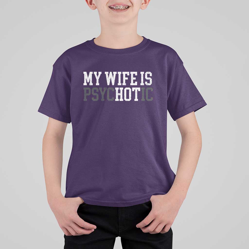 Funny Husband T Shirt For Kid My Wife Is Psychotic Humor Sarcasm - Wonder Print Shop