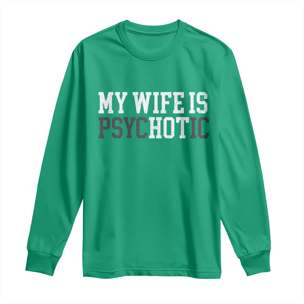 Funny Husband Long Sleeve Shirt My Wife Is Psychotic Humor Sarcasm - Wonder Print Shop