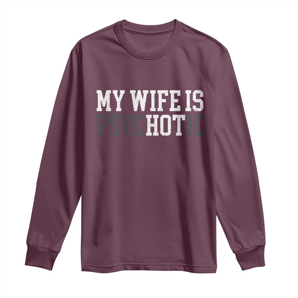 Funny Husband Long Sleeve Shirt My Wife Is Psychotic Humor Sarcasm - Wonder Print Shop