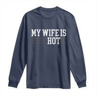 Funny Husband Long Sleeve Shirt My Wife Is Psychotic Humor Sarcasm - Wonder Print Shop