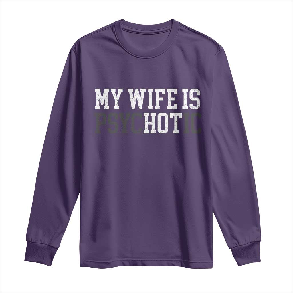 Funny Husband Long Sleeve Shirt My Wife Is Psychotic Humor Sarcasm - Wonder Print Shop
