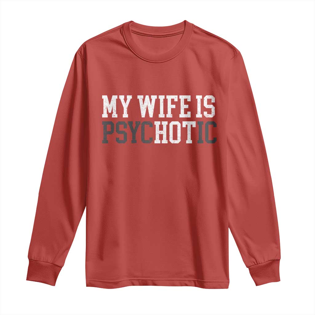 Funny Husband Long Sleeve Shirt My Wife Is Psychotic Humor Sarcasm - Wonder Print Shop