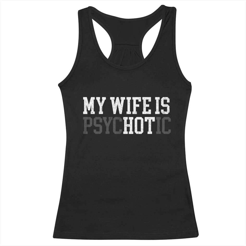 Funny Husband Racerback Tank Top My Wife Is Psychotic Humor Sarcasm - Wonder Print Shop