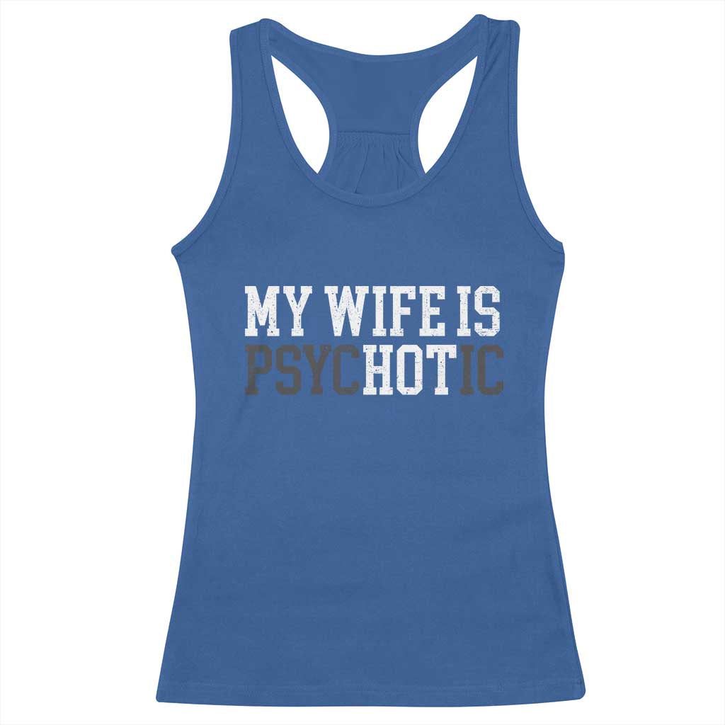 Funny Husband Racerback Tank Top My Wife Is Psychotic Humor Sarcasm - Wonder Print Shop