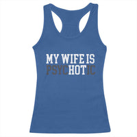 Funny Husband Racerback Tank Top My Wife Is Psychotic Humor Sarcasm - Wonder Print Shop