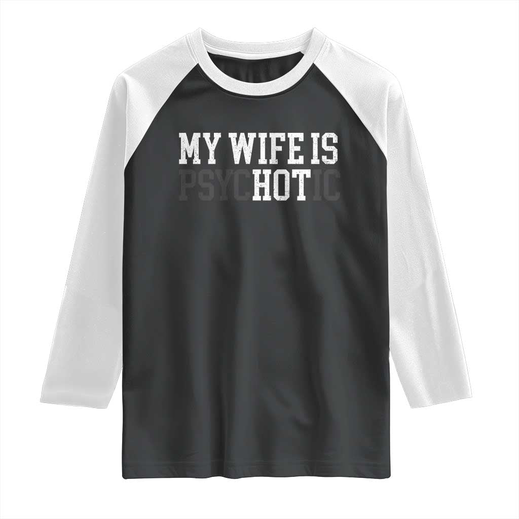 Funny Husband Raglan Shirt My Wife Is Psychotic Humor Sarcasm - Wonder Print Shop