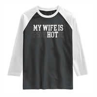 Funny Husband Raglan Shirt My Wife Is Psychotic Humor Sarcasm - Wonder Print Shop