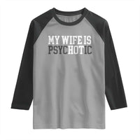 Funny Husband Raglan Shirt My Wife Is Psychotic Humor Sarcasm - Wonder Print Shop