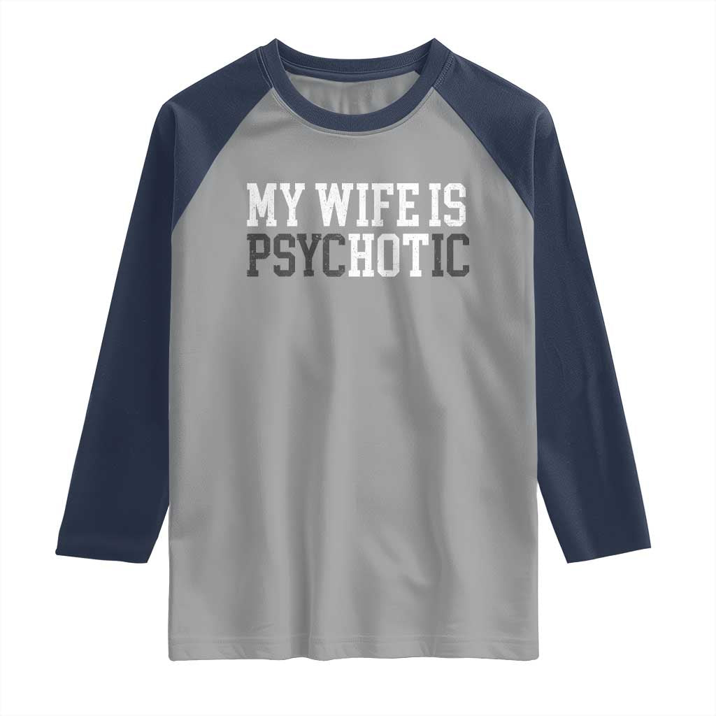 Funny Husband Raglan Shirt My Wife Is Psychotic Humor Sarcasm - Wonder Print Shop