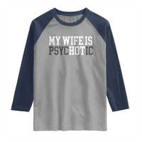 Funny Husband Raglan Shirt My Wife Is Psychotic Humor Sarcasm - Wonder Print Shop