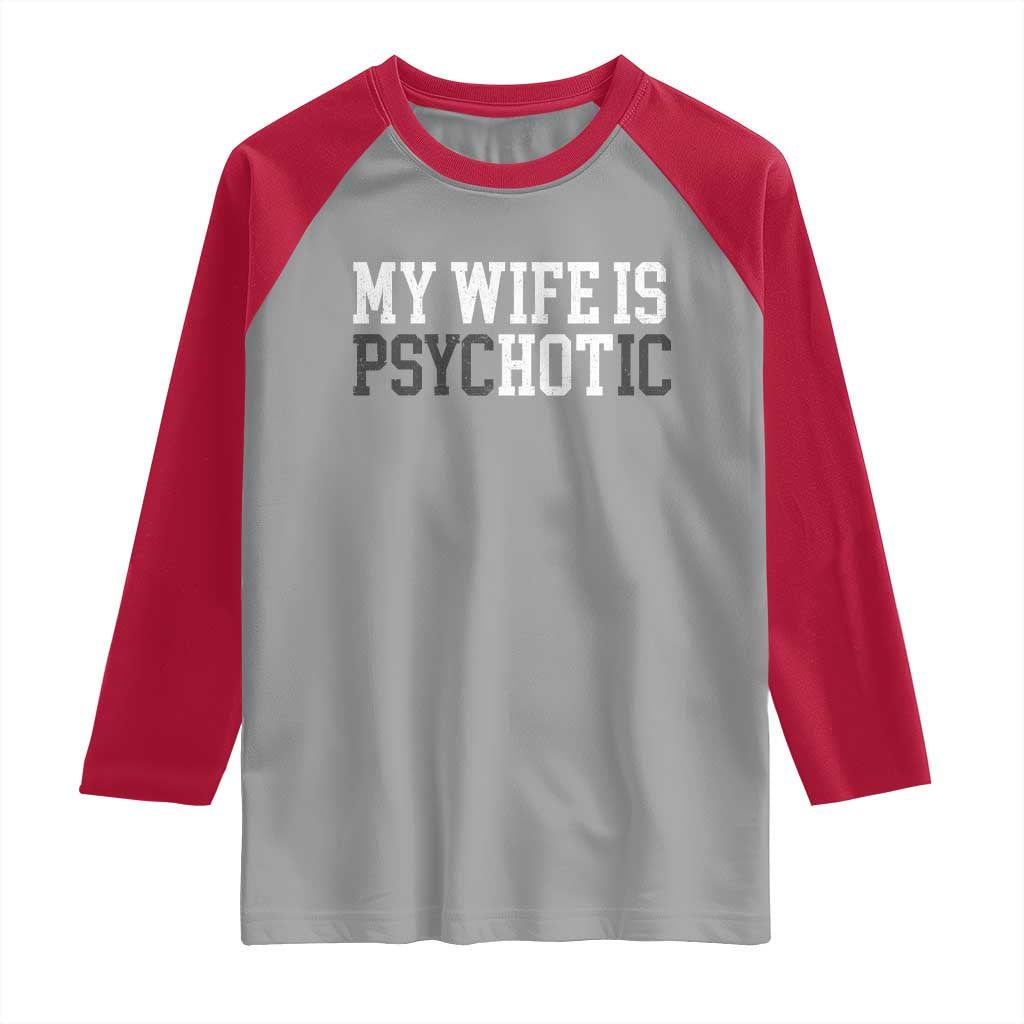 Funny Husband Raglan Shirt My Wife Is Psychotic Humor Sarcasm - Wonder Print Shop