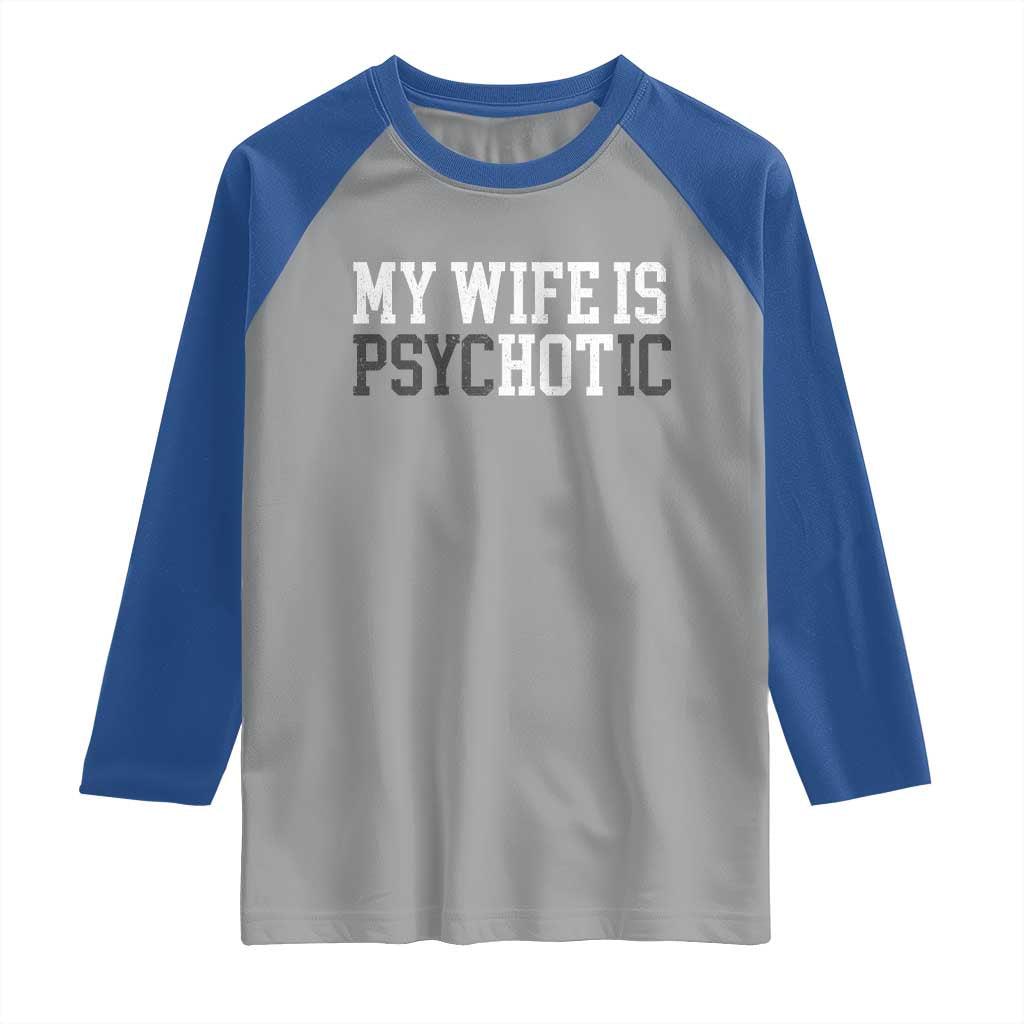 Funny Husband Raglan Shirt My Wife Is Psychotic Humor Sarcasm - Wonder Print Shop
