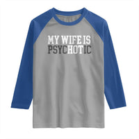 Funny Husband Raglan Shirt My Wife Is Psychotic Humor Sarcasm - Wonder Print Shop