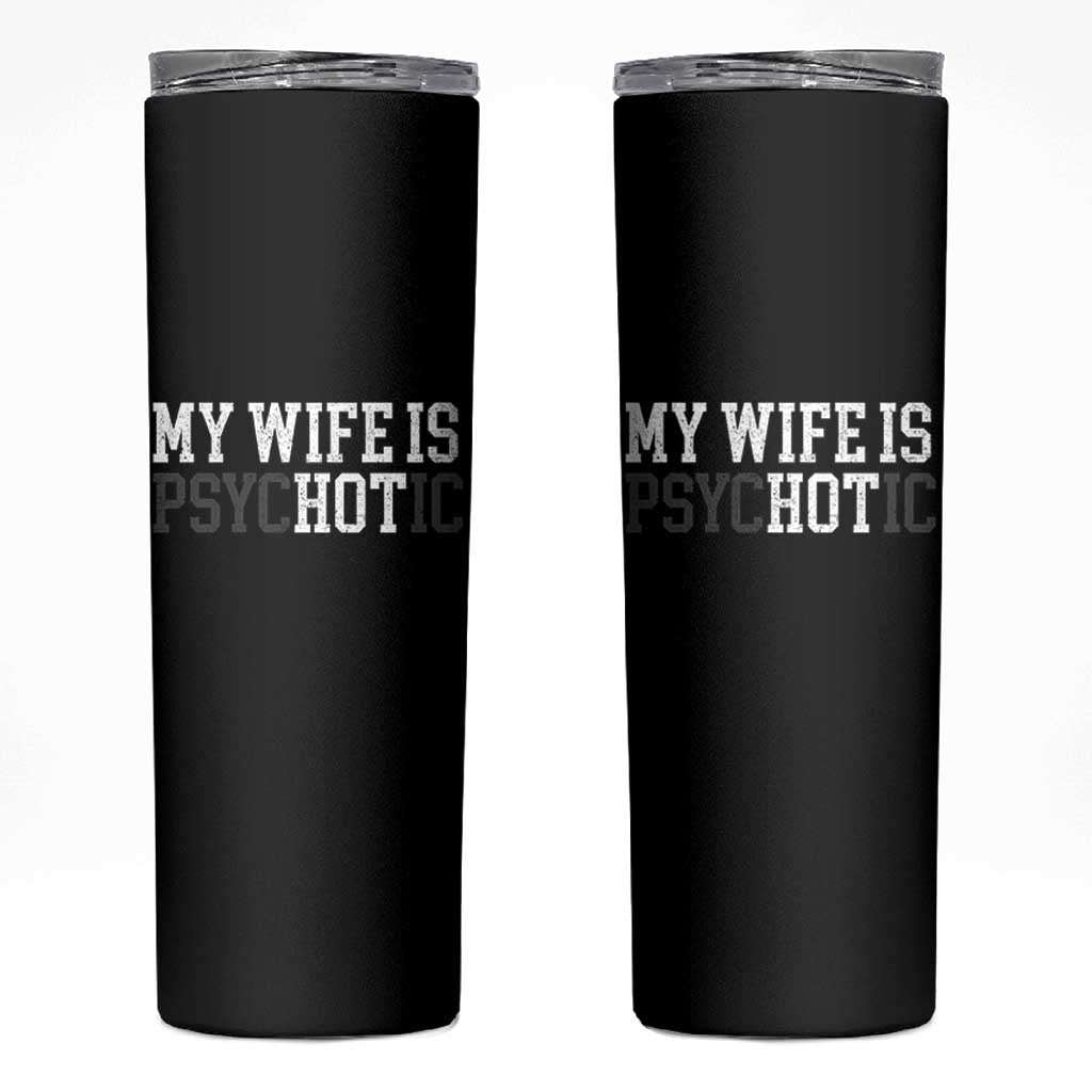 Funny Husband Skinny Tumbler My Wife Is Psychotic Humor Sarcasm - Wonder Print Shop