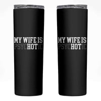 Funny Husband Skinny Tumbler My Wife Is Psychotic Humor Sarcasm - Wonder Print Shop