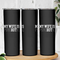 Funny Husband Skinny Tumbler My Wife Is Psychotic Humor Sarcasm - Wonder Print Shop