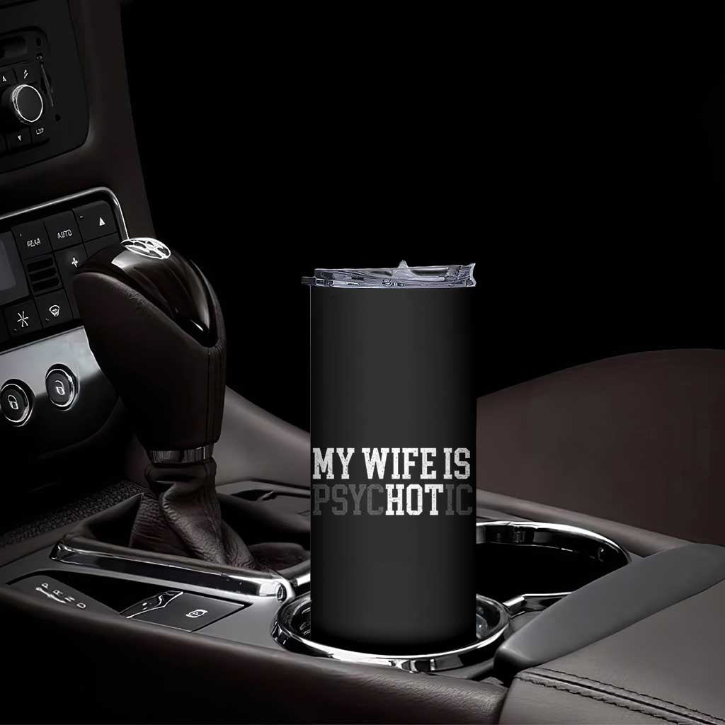 Funny Husband Skinny Tumbler My Wife Is Psychotic Humor Sarcasm - Wonder Print Shop