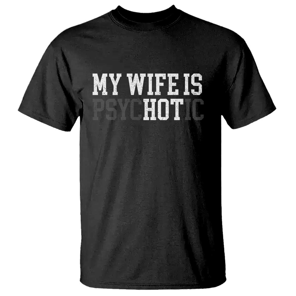 Funny Husband T Shirt My Wife Is Psychotic Humor Sarcasm - Wonder Print Shop