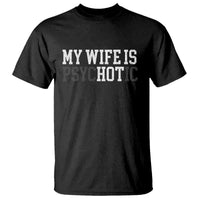 Funny Husband T Shirt My Wife Is Psychotic Humor Sarcasm - Wonder Print Shop