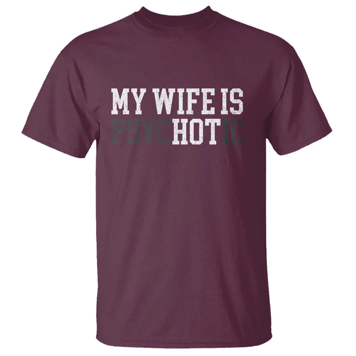 Funny Husband T Shirt My Wife Is Psychotic Humor Sarcasm - Wonder Print Shop