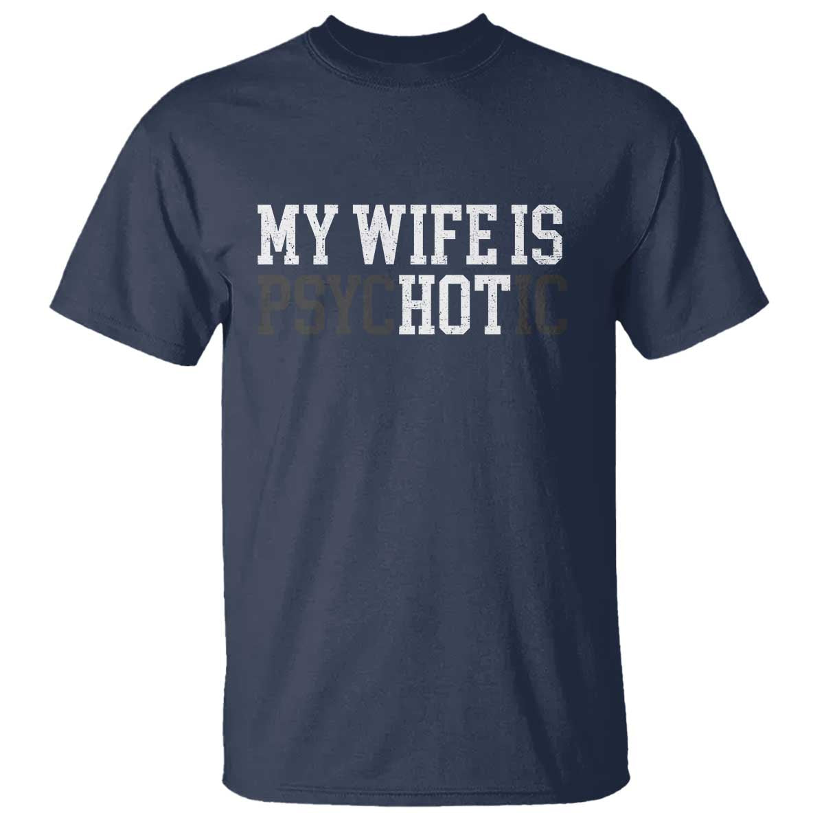 Funny Husband T Shirt My Wife Is Psychotic Humor Sarcasm - Wonder Print Shop