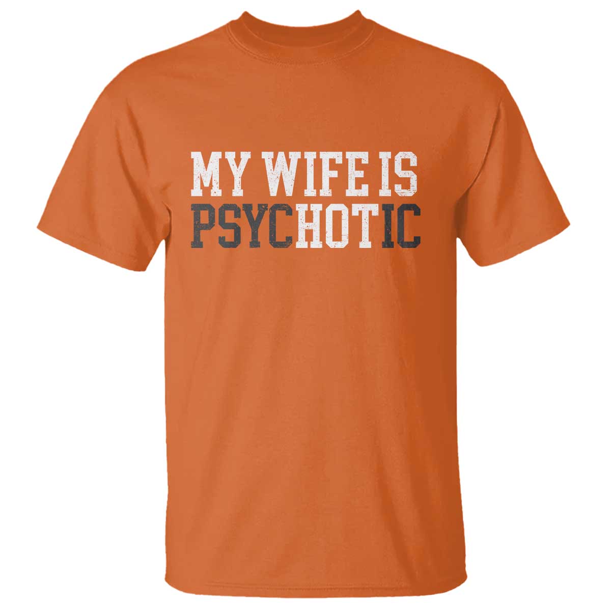 Funny Husband T Shirt My Wife Is Psychotic Humor Sarcasm - Wonder Print Shop