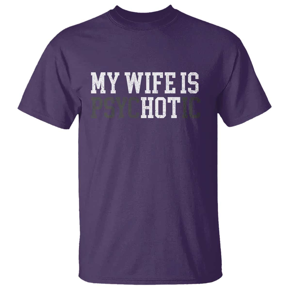 Funny Husband T Shirt My Wife Is Psychotic Humor Sarcasm - Wonder Print Shop