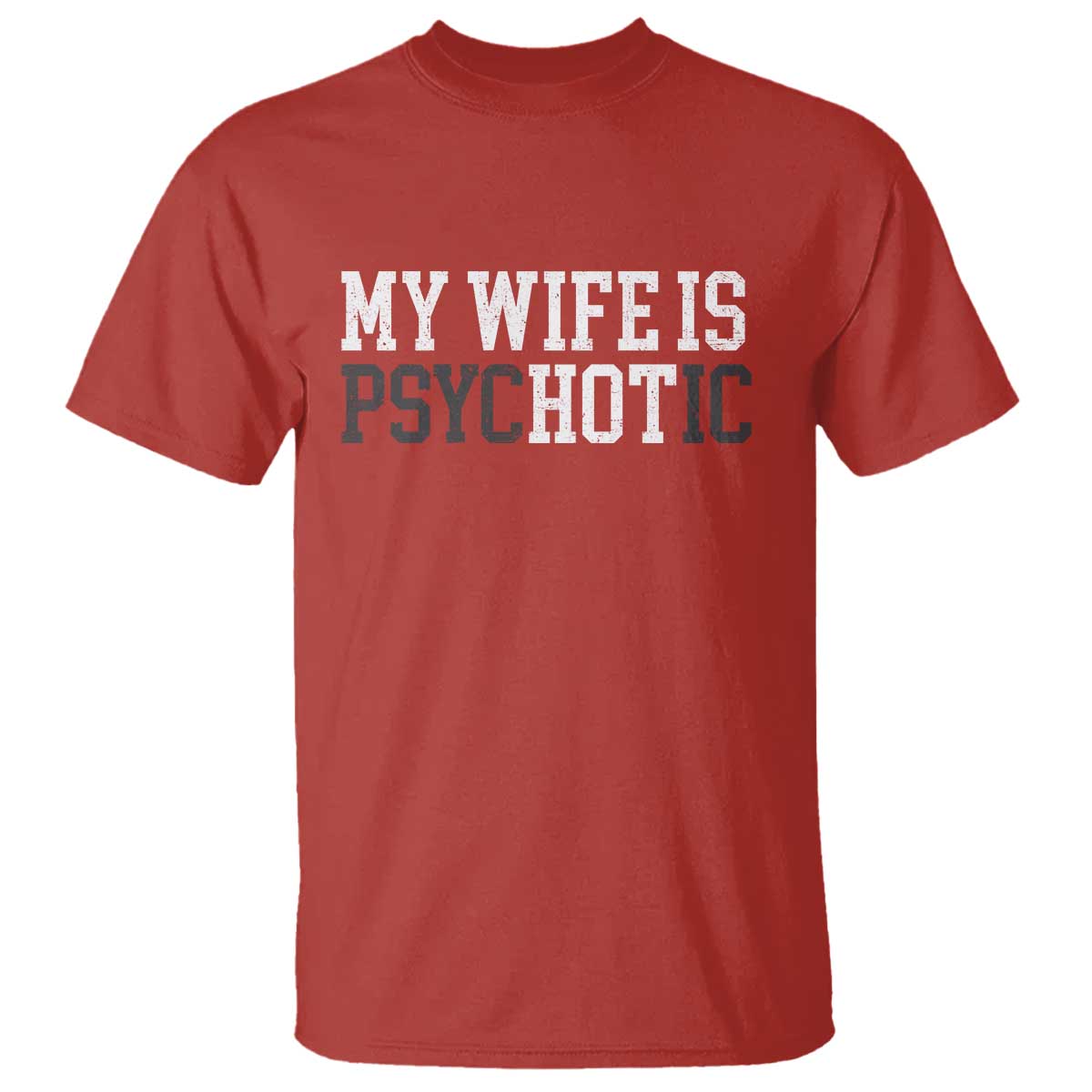Funny Husband T Shirt My Wife Is Psychotic Humor Sarcasm - Wonder Print Shop