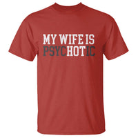 Funny Husband T Shirt My Wife Is Psychotic Humor Sarcasm - Wonder Print Shop