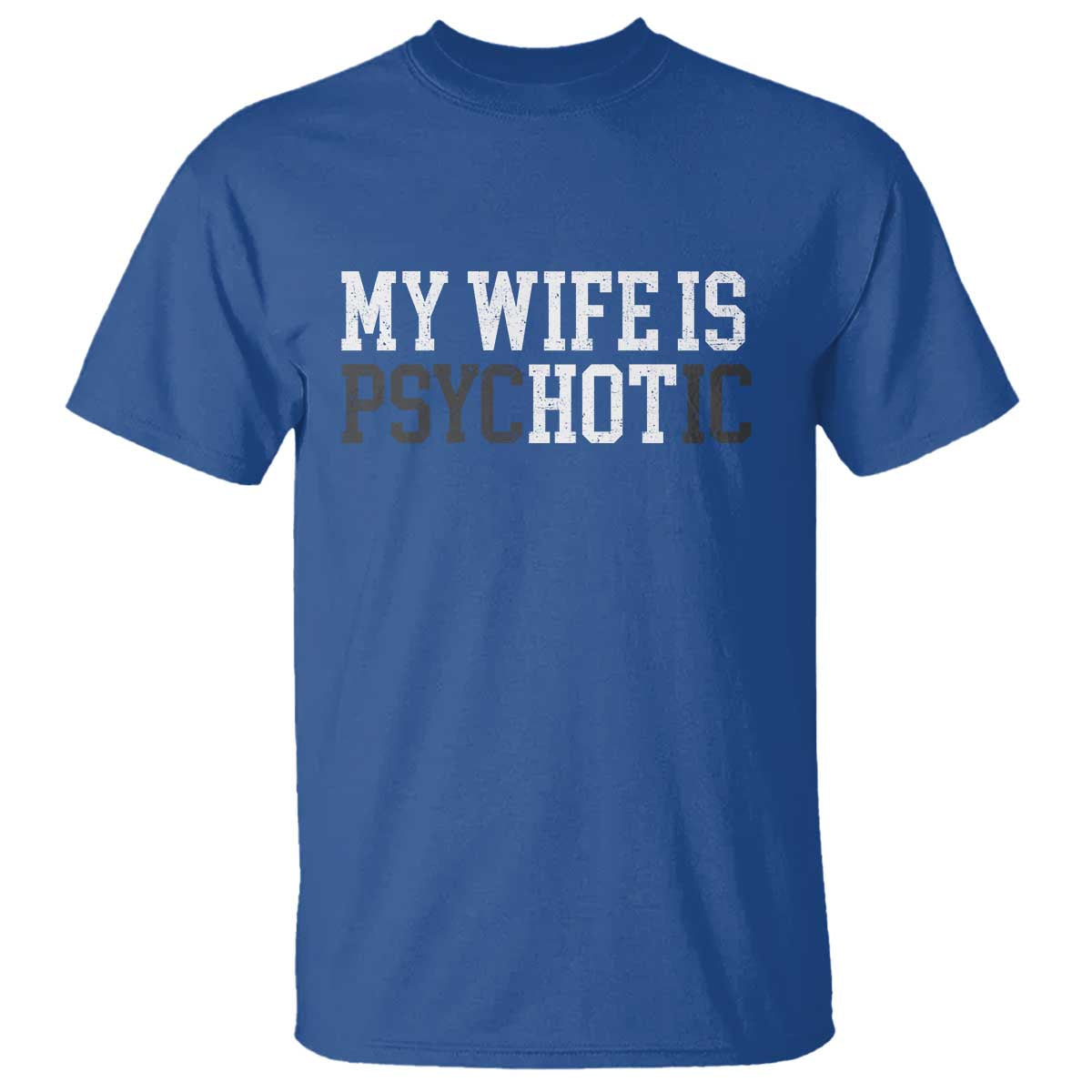 Funny Husband T Shirt My Wife Is Psychotic Humor Sarcasm - Wonder Print Shop