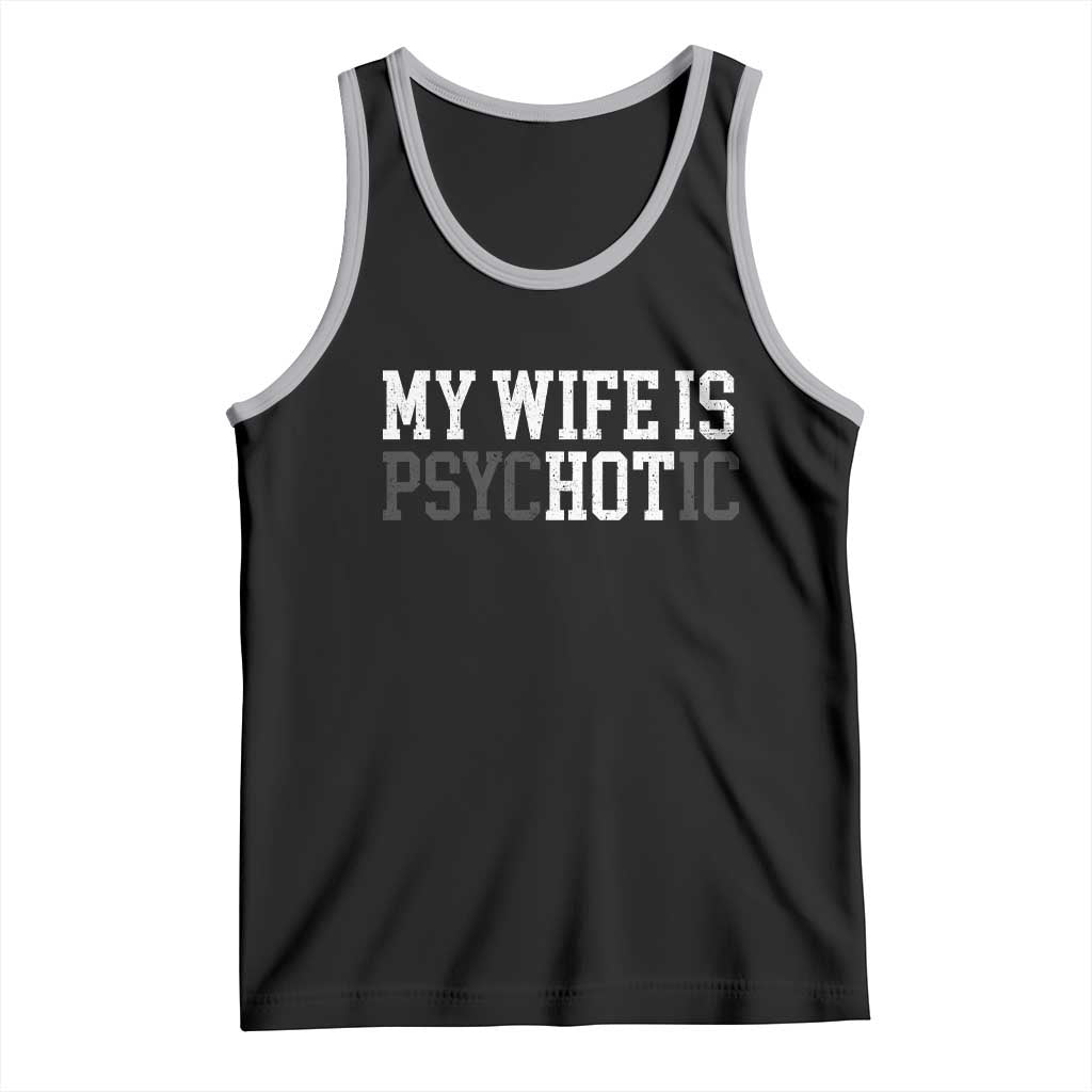 Funny Husband Tank Top My Wife Is Psychotic Humor Sarcasm - Wonder Print Shop