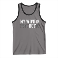 Funny Husband Tank Top My Wife Is Psychotic Humor Sarcasm - Wonder Print Shop