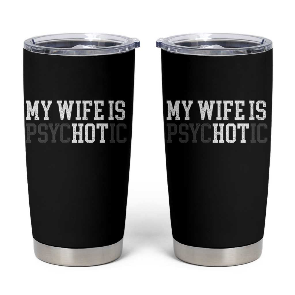 Funny Husband Tumbler Cup My Wife Is Psychotic Humor Sarcasm - Wonder Print Shop