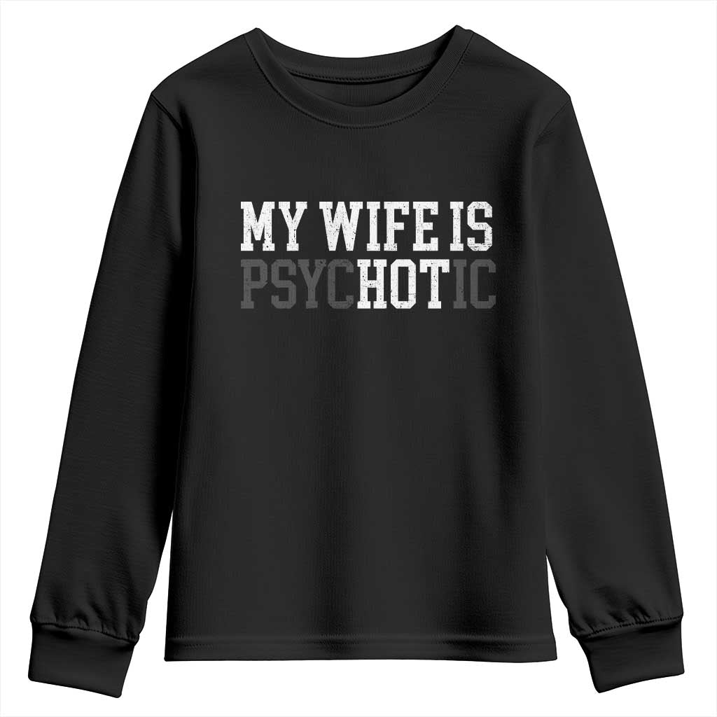 Funny Husband Youth Sweatshirt My Wife Is Psychotic Humor Sarcasm - Wonder Print Shop