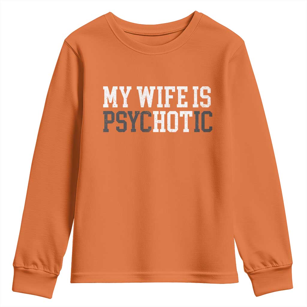 Funny Husband Youth Sweatshirt My Wife Is Psychotic Humor Sarcasm - Wonder Print Shop