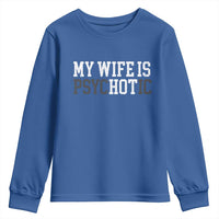 Funny Husband Youth Sweatshirt My Wife Is Psychotic Humor Sarcasm - Wonder Print Shop