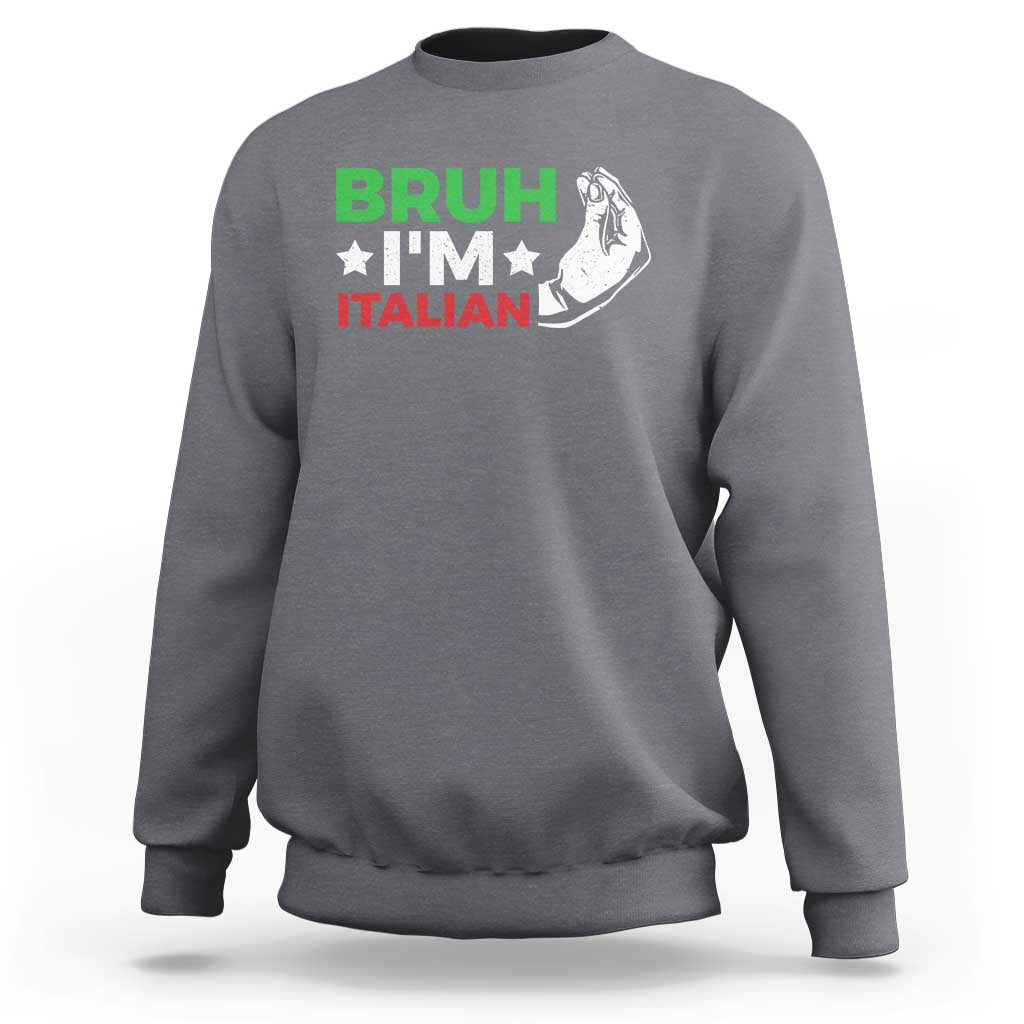 Bruh Im Italian Sweatshirt Italy Flag Italian Festival Funny Italian - Wonder Print Shop