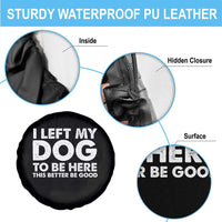 Funny Dog Lover Spare Tire Cover I Left My Dog To Be Here This Better Be Good - Wonder Print Shop