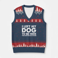 Funny Dog Lover V-Neck Knit Sweater Vest I Left My Dog To Be Here This Better Be Good - Wonder Print Shop