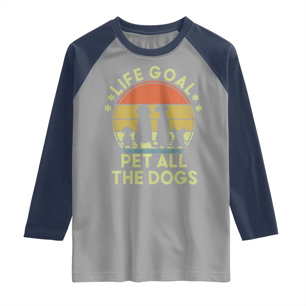Life Goal Pet All The Dogs Raglan Shirt Retro Funny Dog Lover Gift - Wonder Print Shop