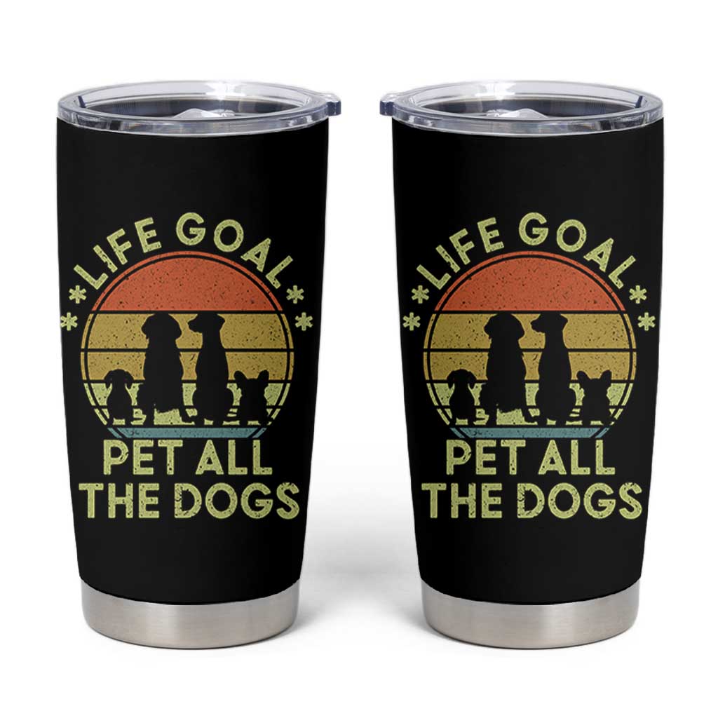 Life Goal Pet All The Dogs Tumbler Cup Retro Funny Dog Lover Gift - Wonder Print Shop