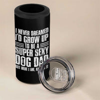 Super Sexy Dog Dad 4 in 1 Can Cooler Tumbler Funny Fathers Day Gift for Dog Lovers - Wonder Print Shop