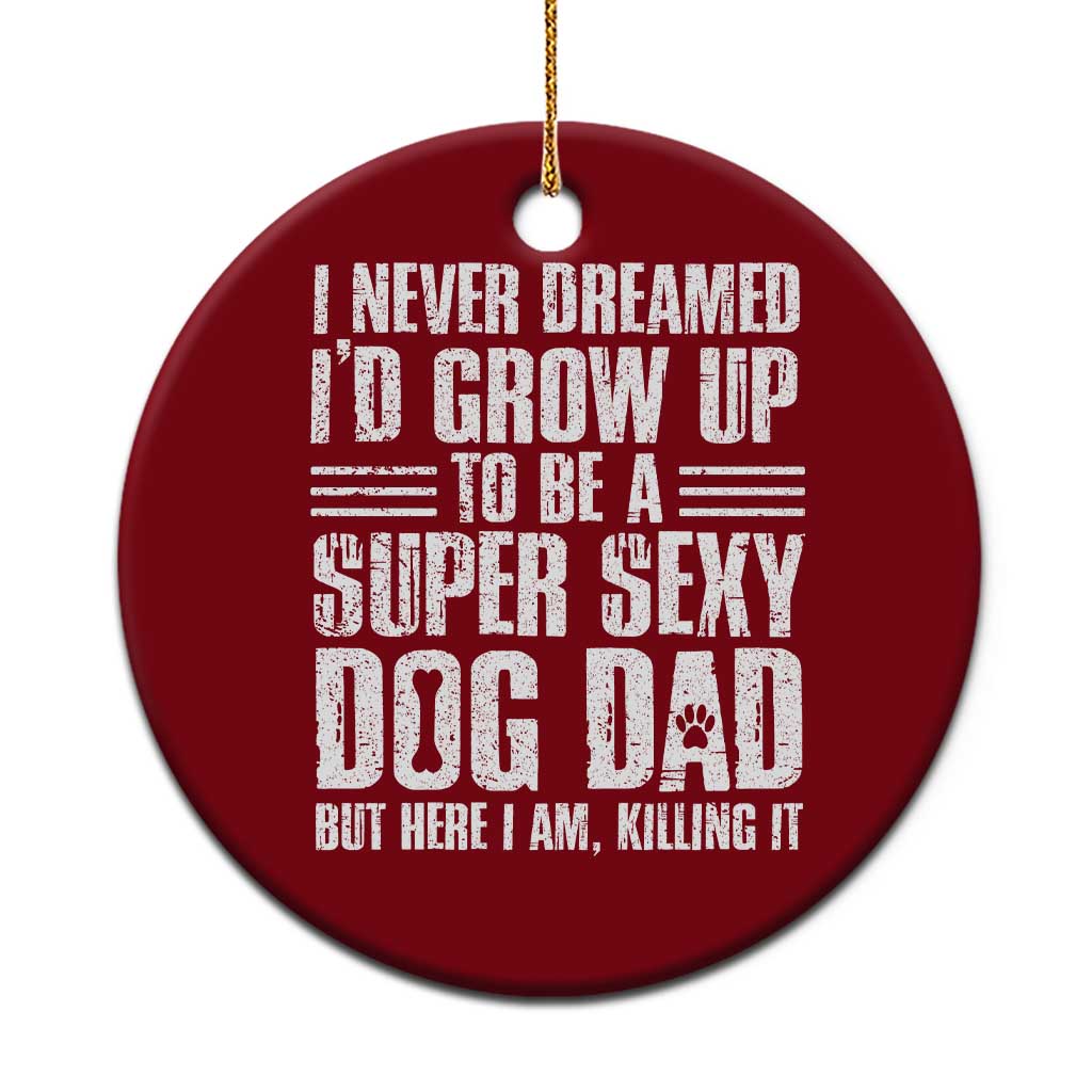 Super Sexy Dog Dad Ceramic Ornament Funny Fathers Day Gift for Dog Lovers - Wonder Print Shop