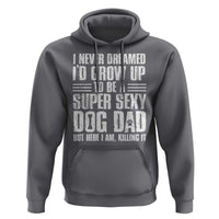 Super Sexy Dog Dad Hoodie Funny Fathers Day Gift for Dog Lovers - Wonder Print Shop