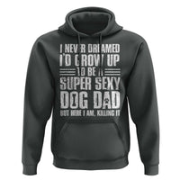 Super Sexy Dog Dad Hoodie Funny Fathers Day Gift for Dog Lovers - Wonder Print Shop