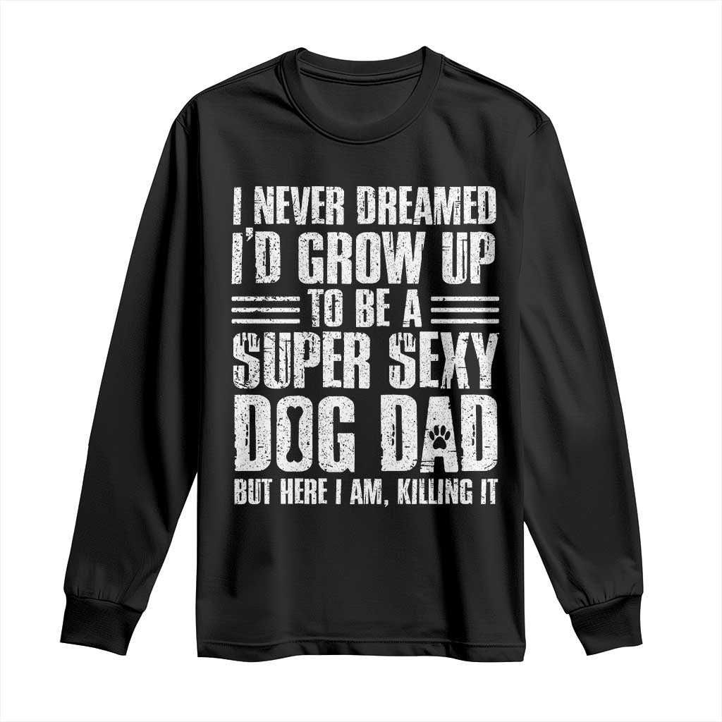 Super Sexy Dog Dad Long Sleeve Shirt Funny Fathers Day Gift for Dog Lovers - Wonder Print Shop