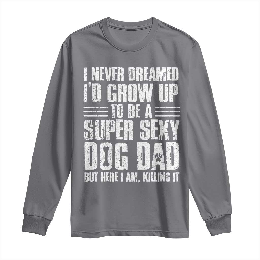 Super Sexy Dog Dad Long Sleeve Shirt Funny Fathers Day Gift for Dog Lovers - Wonder Print Shop