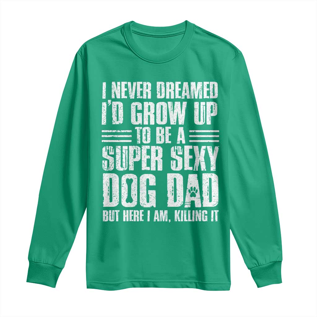 Super Sexy Dog Dad Long Sleeve Shirt Funny Fathers Day Gift for Dog Lovers - Wonder Print Shop